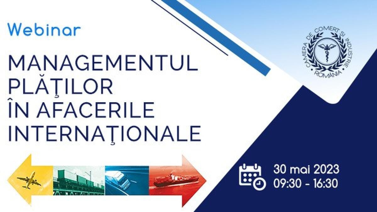 CCIR organizează pe 30 mai un webinar dedicat Managementului Plăților în Afacerile Internaționale